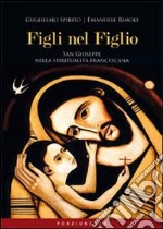 Figli nel Figlio. San Giuseppe nella spiritualità francescana libro