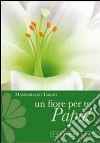 Un fiore per te, papà! Cinque gigli d'amore con le parole di san Francesco libro