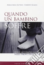 Quando un bambino soffre. Come aiutarlo a superare i dolori della vita libro