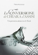 Conversione di Chiara d'Assisi. Un percorso attraverso le fonti libro