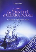 La santità di Chiara d'Assisi. Una lettura storica delle fonti libro