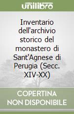 Inventario dell'archivio storico del monastero di Sant'Agnese di Perugia (Secc. XIV-XX)