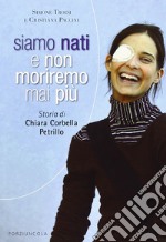 Siamo nati e non moriremo mai più. Storia di Chiara Corbella Petrillo