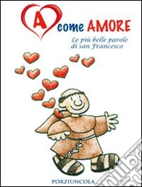 A come amore. Le più belle parole di san Francesco libro