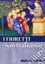 I fioretti di san Francesco. Nuova ediz. libro