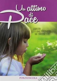 Un attimo di pace. Parole per ritrovare se stessi libro