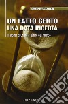 Un fatto certo una data incerta. Il ritorno di Cristo e la fine del mondo libro