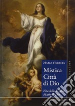 Mistica città di Dio. Vita della Vergine madre di Dio. Vol. 1-2 libro