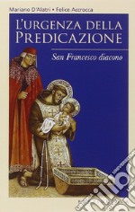 L'urgenza della predicazione. San Francesco diacono libro