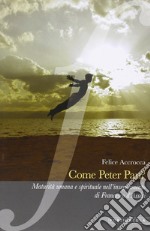 Come Peter Pan? Maturità umana e spirituale nell'insegnamento di Francesco d'Assisi libro