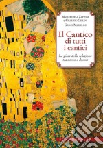 Il Cantico di tutti i cantici. La gioia della relazione tra uomo e donna libro