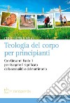 Teologia del corpo per principianti. Con Giovanni Paolo II per riscoprire il significato della sessualità e del matrimonio libro