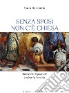 Senza sposi non c'è Chiesa. Nuove vie di pastorale per/con la famiglia libro