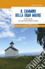 Il cammino della Gran Madre. In Piemonte, sui passi della Madonna Nera libro