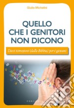 Quello che i genitori non dicono. Dieci istruzioni (dalla Bibbia) per i giovani libro