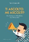 Ti ascolto. Mi ascolti? Per comunicare in modo efficace, come Dio comanda libro di Caponnetto Yosella