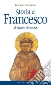 Storia di Francesco. Il santo di Assisi libro