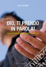 Dio, ti prendo in parola! Pagine bibliche da pregare e da vivere