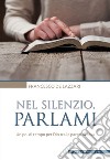 Nel silenzio, parlami. Un po' di tempo per Dio tra le pareti di casa libro di De Lazzari Francesco