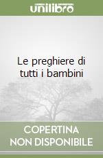 Le preghiere di tutti i bambini libro