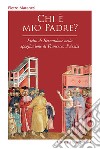 Chi è mio padre? Pietro di Bernardone nella spogliazione di Francesco d'Assisi libro