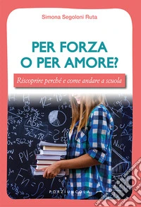 Per forza o per amore? Riscoprire perché e come andare a scuola