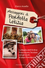 Messaggeri di perfetta letizia. La regola dell'Ordine Francescano Secolare con gli occhi di papa Francesco libro