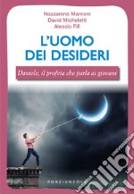 L'uomo dei desideri. Daniele, il profeta che parla ai giovani