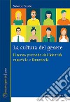 La cultura del genere. Il senso profondo dell'identità maschile e femminile libro