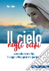 Il cielo negli occhi. La malattia dei miei figli, il viaggio a Medjugorje e la guarigione libro di Bello Pina