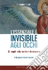 L'essenziale è invisibile agli occhi. Gli angeli nella tradizione francescana libro