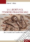 La libertà nel pensiero francescano. Un itinerario tra filosofia e teologia libro di Todisco Orlando
