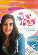 Un mondo a colori. La storia di Marianna libro