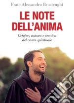 Le note dell'anima. Origine, natura e tecnica del canto spirituale libro