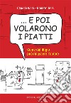 ... E poi volarono i piatti. Come dal litigio può rinascere l'amore libro