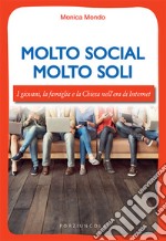 Molto social molto soli. I giovani, la famiglia e la Chiesa nell'era di Internet libro