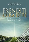 Prenditi cura di te. Come imparare a stare bene con se stessi e con gli altri libro di Accrocca Felice Tagliaferro Giovanni