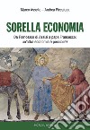 Sorella economia. Da Francesco di Assisi a papa Francesco: un'altra economia è possibile? libro