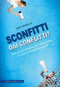 Sconfitti dai conflitti? Una guida pratica per affrontare le difficoltà matrimoniali libro
