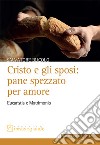 Cristo e gli sposi: pane spezzato per amore. Eucaristia e matrimonio libro