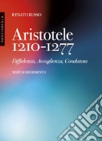 Aristotele 1210-1277. Diffidenza, accoglienza, condanna libro