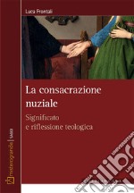 La consacrazione nuziale. Significato e riflessione teologica