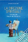 La direzione spirituale. Con una guida lungo le vie dello Spirito. Nuova ediz. libro di Occhialini Umberto