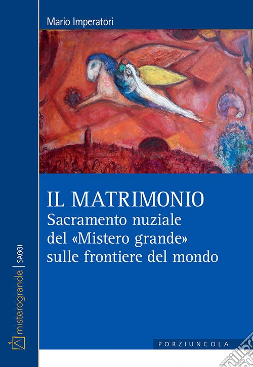 Il matrimonio. Sacramento nuziale del �Mistero grande� sulle frontiere del mondo