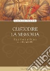 Custodire la memoria. I frati Minori in Umbria dal 1899 al 1999 libro