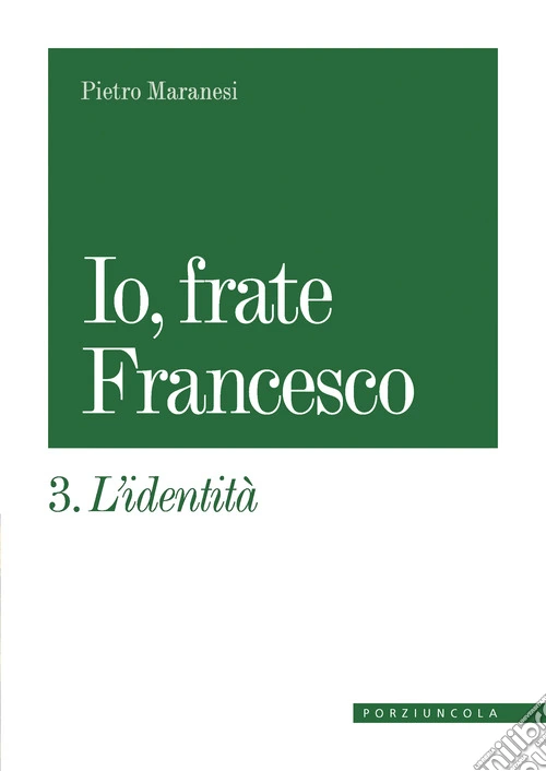 Io, frate Francesco. Vol. 3: L' identit�
