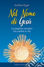 Nel nome di Gesù. La preghiera semplice che cambia la vita