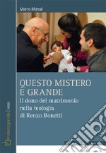 Questo mistero è grande. Il dono del matrimonio nella teologia di Renzo Bonetti