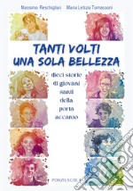 Tanti volti, una sola bellezza. Dieci storie di giovani santi della porta accanto. Ediz. illustrata libro