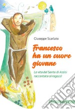 Francesco ha un cuore giovane. La vita del Santo di Assisi raccontata ai ragazzi. Ediz. illustrata libro